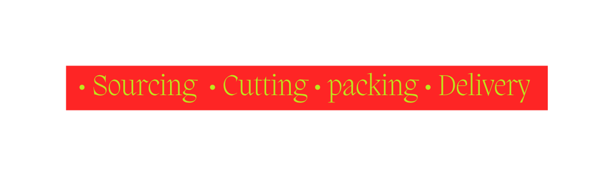 Sourcing Cutting packing Delivery